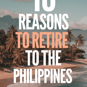 10 Reasons to Retire to the Philippines